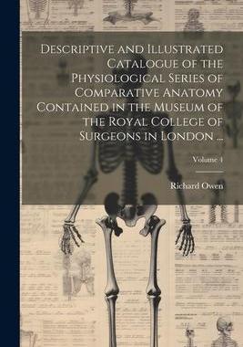 [预订]Descriptive and Illustrated Catalogue of the Physiological Series of Comparative Anatomy Contained i 9781021648693