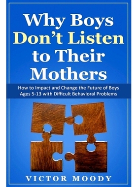 预订 Why Boys Don’t Listen to Their Mothers: How to Impact and Change the Future of Boys Ages 5-13 with Difficult Behav
