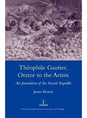 预订 Theophile Gautier, Orator to the Artists: Art Journalism of the Second Republic: 9781904350880