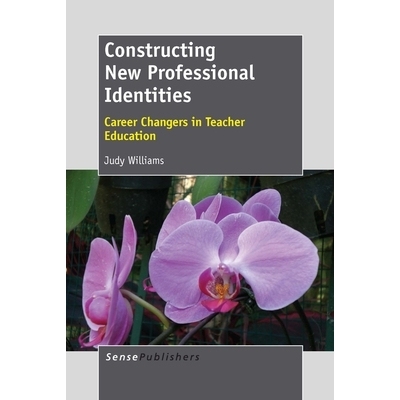 预订 Constructing New Professional Identities: Career Changers in Teacher Education 构建新的职业认同：教师教育中的职业转