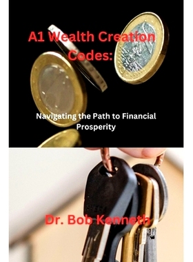 预订 A1 Wealth Creation Codes: Navigating the Path to Financial Prosperity: 9798863468372
