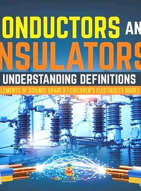 预订 Conductors and Insulators: Understanding Definitions Elements of Science Grade 5 Children’s Electricity Books: 978