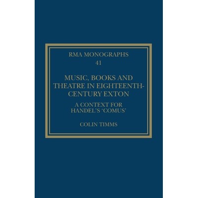预订 Music, Books and Theatre in Eighteenth-Century Exton: A Context for Handel’s ‘Comus’ 18世纪埃克斯顿的音乐、书籍
