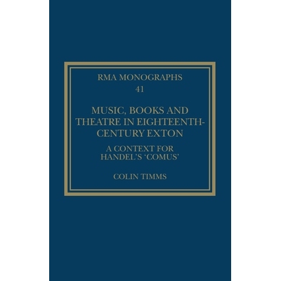 预订 Music, Books and Theatre in Eighteenth-Century Exton: A Context for Handel’s ‘Comus’ 18世纪埃克斯顿的音乐、书籍