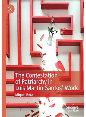 预订 The Contestation of Patriarchy in Luis Martín-Santos’ Work 路易斯·马丁·桑托斯作品中的父权制之争: 9783030441074