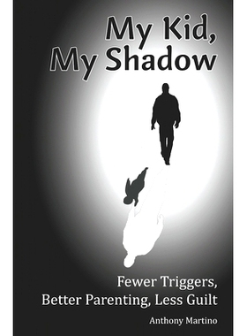 预订 My Kid, My Shadow: Fewer Triggers, Better Parenting, Less Guilt: 9781940604329