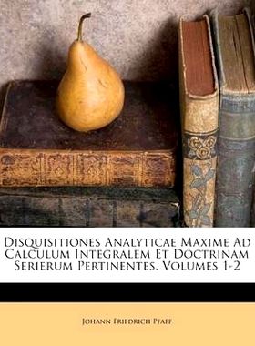 预订 Disquisitiones Analyticae Maxime Ad Calculum Integralem Et Doctrinam Serierum Pertinentes, Volumes 1-2: 97812462003