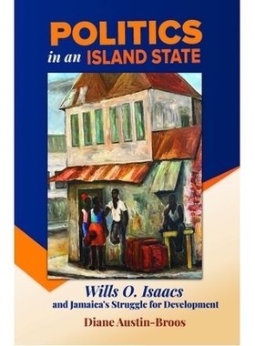 预订 Politics in an Island State: Wills O. Isaacs and Jamaica’s Struggle for Development 岛国政治：威尔斯·艾萨克斯与牙