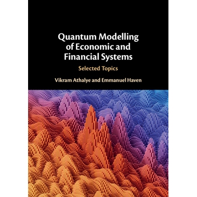 Quantum Modelling of Economic and Financial Systems Selected Topics 量子经济金融系统建模：精选专题 9781108844666