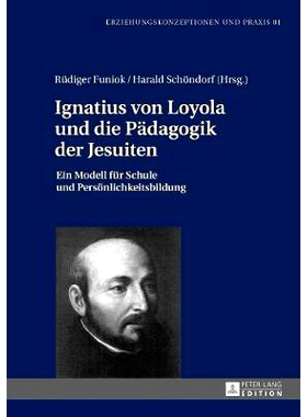 预订 Ignatius Von Loyola Und Die Paedagogik Der Jesuiten: Ein Modell Fuer Schule Und Persoenlichkeitsbildung: Ein Modell
