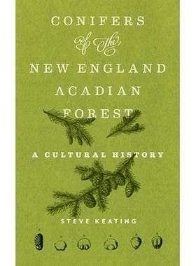 预订 Conifers of the New England-Acadian Forest: A Cultural History 新英格兰-阿卡迪亚森林的针叶树：文化史: 9781625347879