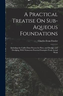 [预订]A Practical Treatise On Sub-Aqueous Foundations: Including the Coffer-Dam Process for Piers, and Dre 9781017685596