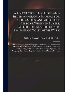 预订 A Touch-stone for Gold and Silver Wares, or A Manual for Goldsmiths, and All Other Persons, Whether Buyers, Sellers