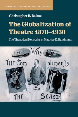 【预订】The Globalization of Theatre 1870-1930: The Theatrical Networks of Maurice E. Bandmann