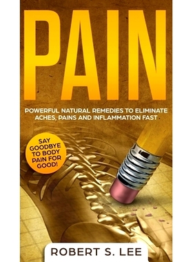 预订 Pain: Powerful Natural Remedies to Eliminate Aches, Pains and Inflammation Fast