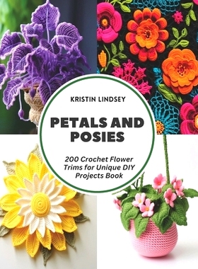 预订 Petals and Posies: 200 Crochet Flower Trims for Unique DIY Projects Book: 9798321594360