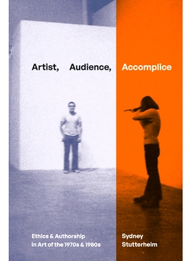 预订 Artist, Audience, Accomplice: Ethics and Authorship in Art of the 1970s and 1980s 艺术家、观众、同谋：20 世纪 70 和