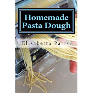 预订 Homemade Pasta Dough: How to make pasta dough for the best pasta dough recipe including pasta dough for ravioli and