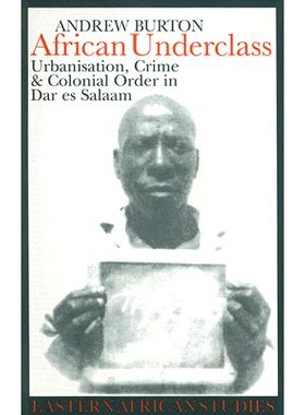预订 African Underclass: Urbanization, Crime & Colonial Order in Dar Es Salaam 1919-61: 9780821416365