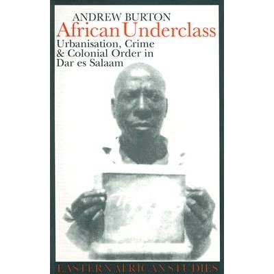 预订 African Underclass: Urbanization, Crime & Colonial Order in Dar Es Salaam 1919-61: 9780821416365