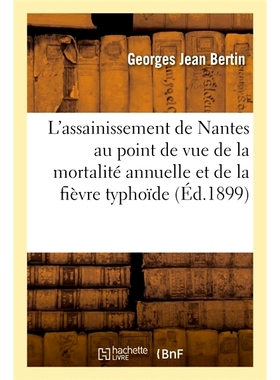 预订 L’assainissement de Nantes au point de vue de la mortalité annuelle et de la fièvre typhoïde 从年死亡率和伤寒的
