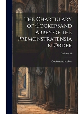 预订 The Chartulary of Cockersand Abbey of the Premonstratensian Order; Volume 39: 9781020647628