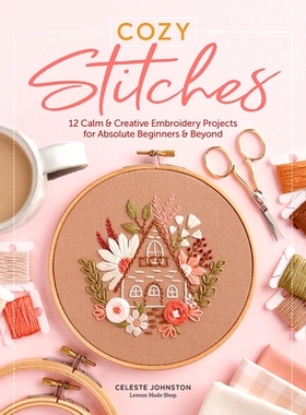 预订 Cozy Stitches: 12 Calm & Creative Embroidery Projects for Absolute Beginners & Beyond: 9780764368585