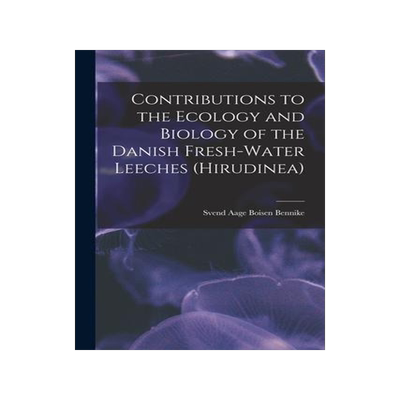 [预订]Contributions to the Ecology and Biology of the Danish Fresh-water Leeches (Hirudinea) 9781013438875