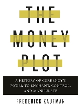 预订 The Money Plot: A History of Currency’s Power to Enchant, Control, and Manipulate 货币阴谋：货币的魅力、控制和*纵