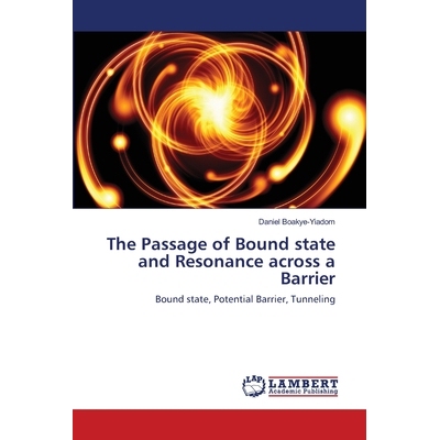 预订 The Passage of Bound state and Resonance across a Barrier 束缚态的通过和共振越过势垒: 9786202682688