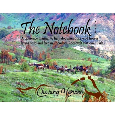 预订 The Notebook: A reference manual to help document the wild horses living wild and free in Theodore Roosevelt Nation