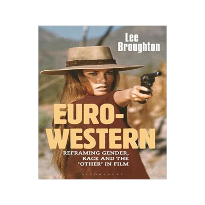 [预订]The Euro-Western: Reframing Gender, Race and the ’Other’ in Film 9781350217928