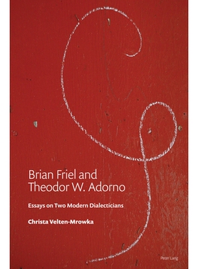 预订 Brian Friel and Theodor W. Adorno: Essays on Two Modern Dialecticians 布莱恩·弗里尔和西奥多·W·阿多诺: 9781803740
