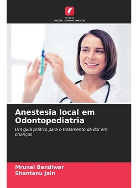 预订 Anestesia local em Odontopediatria: Um guia prático para o tratamento da dor em crianças. DE: 9786209301131