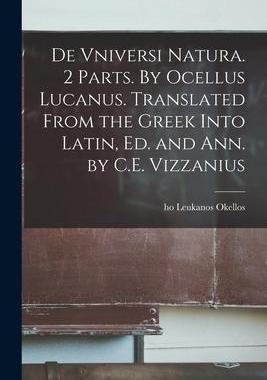 [预订]De Vniversi Natura. 2 Parts. By Ocellus Lucanus. Translated From the Greek Into Latin, Ed. and Ann.  9781015361362