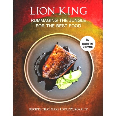 预订 Lion King - Rummaging the Jungle for The Best Food: Recipes That Make Loyalty, Royalty: 9798535268859