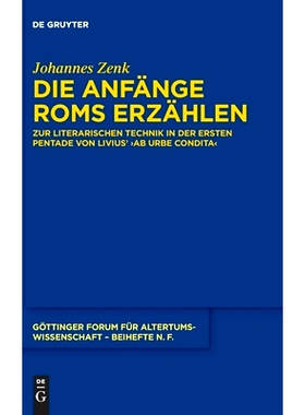 预订 Die Anfänge Roms erzählen: Zur literarischen Technik in der ersten Pentade von Livius’ ›ab urbe condita‹: 9783