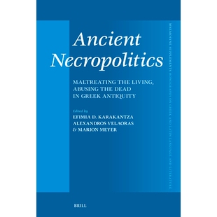 预订 Ancient Necropolitics: Maltreating the Living, Abusing the Dead in Greek Antiquity 古代殡葬政治学:希腊古代的虐待生