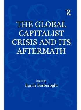 预订 The Global Capitalist Crisis and Its Aftermath: The Causes and Consequences of the Great Recession of 2008-2009 全