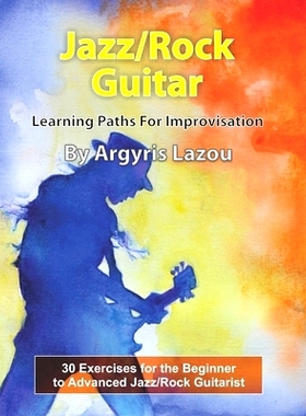 预订 Jazz/Rock Guitar Learning Paths For Improvisation: 30 Exercises for the Beginner to Advanced Jazz/Rock Guitarist: 9