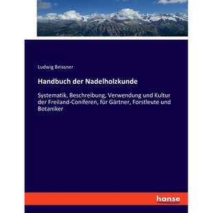 预订 Handbuch der Nadelholzkunde: Systematik, Beschreibung, Verwendung und Kultur der Freiland-Coniferen, für Gärtner,
