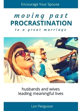 预订 Moving Past Procrastination to a Great Marriage: Encourage Your Spouse: 9781530597161
