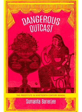 预订 Dangerous Outcast: The Prostitute in Nineteenth-Century Bengal 危险的流浪者：十九世纪孟加拉的妓女: 9780857426154