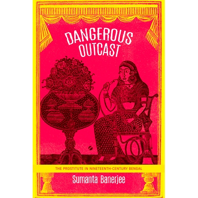 预订 Dangerous Outcast: The Prostitute in Nineteenth-Century Bengal 危险的流浪者：十九世纪孟加拉的妓女: 9780857426154
