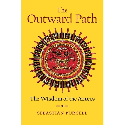 现货 The Outward Path: The Wisdom of the Aztecs 外向之路：阿兹特克人的智慧: 9781324020561