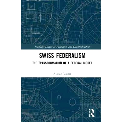 预订 Swiss Federalism: The Transformation of a Federal Model 瑞士联邦制：联邦模式的转型: 9781138294271