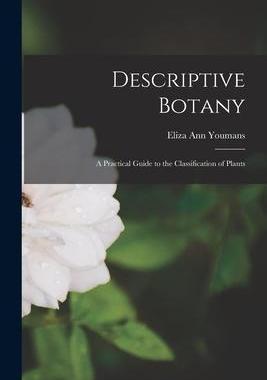 [预订]Descriptive Botany: A Practical Guide to the Classification of Plants 9781017922691