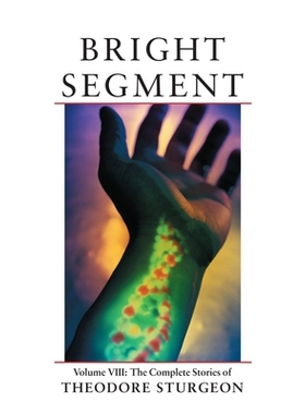 预订 Bright Segment: Volume VIII: The Complete Stories of Theodore Sturgeon: 9781556433986