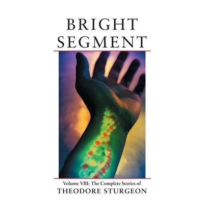 预订 Bright Segment: Volume VIII: The Complete Stories of Theodore Sturgeon: 9781556433986