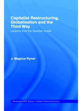 预订 Capitalist Restructuring, Globalization and the Third Way: Lessons from the Swedish Model 资本主义的改组,全球化与第